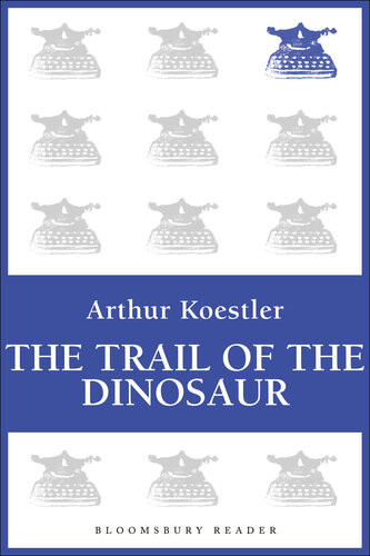 The Trail Of The Dinosaur Arthur Koestler