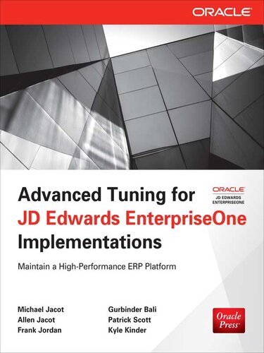 Advanced Tuning For Jd Edwards Enterpriseone Implementations 1st Edition Michael Jacot Allen Jacot Frank Jordan Gurbinder Bali Patrick Scott Kyle Kinder