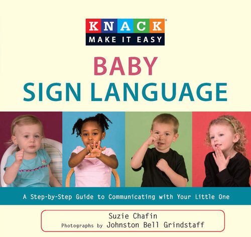 Knack Baby Sign Language A Stepbystep Guide To Communicating With Your Little One Suzie Chafin