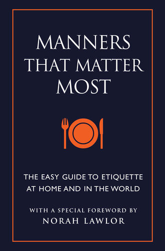 Manners That Matter Most The Easy Guide To Etiquette At Home And In The World June Eding