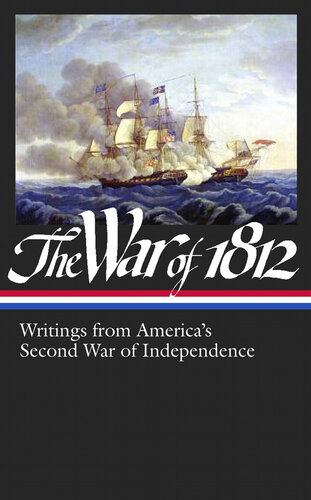 The War Of 1812 Writings From Americas Second War Of Independence Library Of America 232 Various