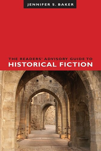 The Readers Advisory Guide To Historical Fiction Jennifer S Baker