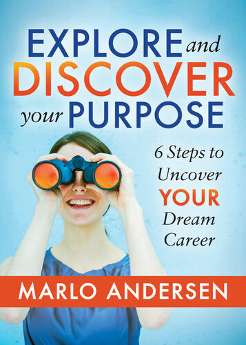 Explore And Discover Your Purpose 6 Steps To Uncover Your Dream Career Marlo Andersen