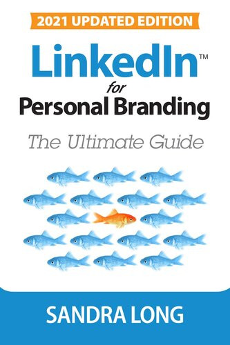 Linkedin For Personal Branding The Ultimate Guide 2021 Updated Edition Sandra Long