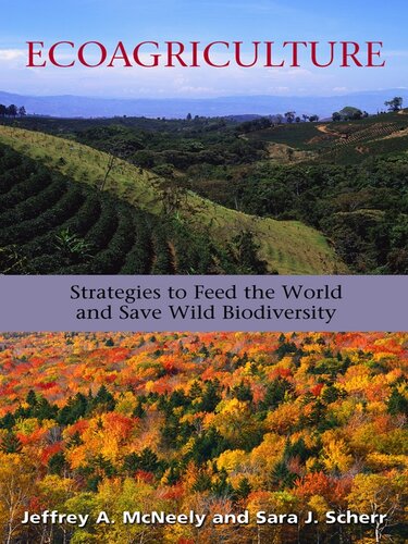 Ecoagriculture Strategies To Feed The World And Save Wild Biodiversity Future Harvest Jeffrey A Mcneely Sara J Scherr