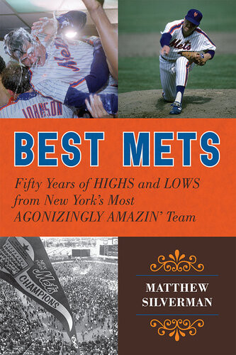 Best Mets Fifty Years Of Highs And Lows From New Yorks Most Agonizingly Amazin Team Matthew Silverman