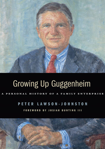 Growing Up Guggenheim A Personal History Of A Family Enterprise 2014 Peter Lawsonjohnston