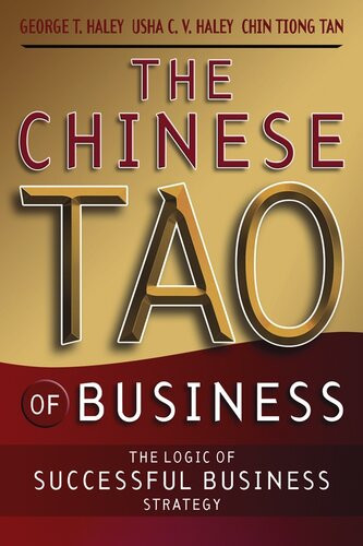 The Chinese Tao Of Business The Logic Of Successful Business Strategy George T Haley Usha C V Haley Chinhwee Tan