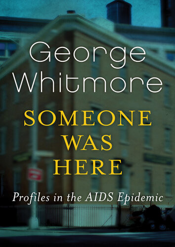 Someone Was Here Profiles In The Aids Epidemic George Whitmore