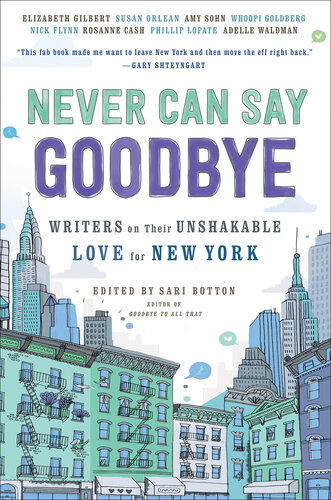 Never Can Say Goodbye Writers On Their Unshakable Love For New York Sari Botton