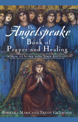 The Angelspeake Book Of Prayer And Healing How To Work With Your Angels Barbara Mark Trudy Griswold