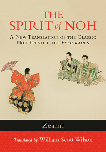 The Spirit Of Noh A New Translation Of The Classic Noh Treatise The Fushikaden Zeami