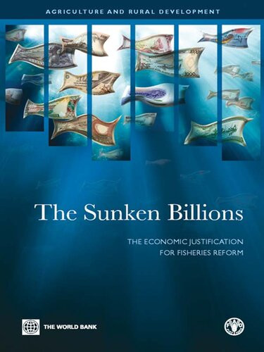 The Sunken Billions The Economic Justification For Fisheries Reform World Bank Food And Agriculture Organization