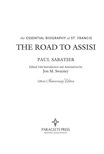 The Road To Assisi The Essential Biography Of St Francis 120th Anniversary Edition Paul Sabatier