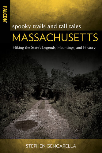 Spooky Trails And Tall Tales Massachusetts Hiking The States Legends Hauntings And History Stephen Gencarella