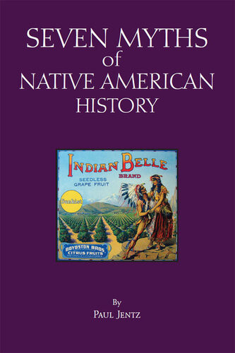Seven Myths Of Native American History Paul Jentz