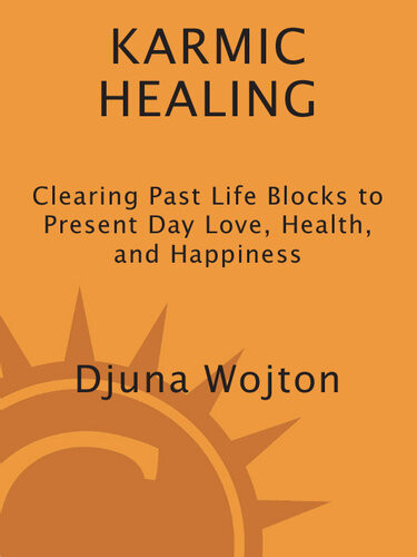 Karmic Healing Clearing Past Life Blocks To Present Day Love Health And Happiness Djuna Wojton
