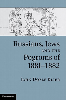 Russians Jews And The Pogroms Of 18811882 Illustrated John Klier