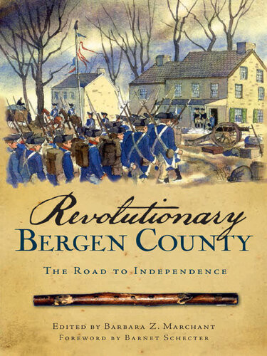 Revolutionary Bergen County The Road To Independence Barbara Z Marchant