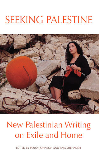 Seeking Palestine New Palestinian Writing On Exile And Home Penny Ed Johnson