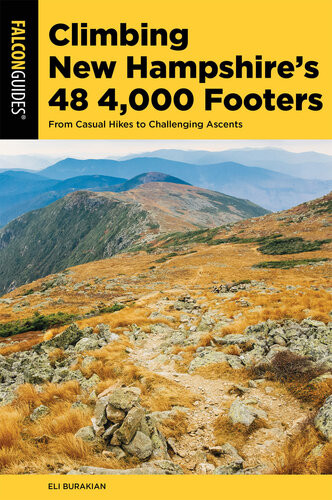 Climbing New Hampshires 48 4000 Footers From Casual Hikes To Challenging Ascents Eli Burakian