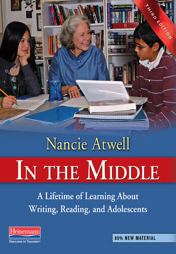 In The Middle A Lifetime Of Learning About Writing Reading And Adolescents 3rd Edition Nancie Atwell