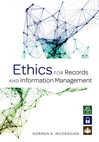 Ethics For Records And Information Management Norman A Mooradian