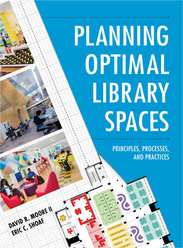 Planning Optimal Library Spaces Principles Processes And Practices David R Moore Ii Eric C Shoaf