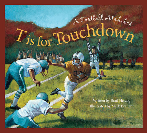 T Is For Touchdown A Football Alphabet Brad Herzog