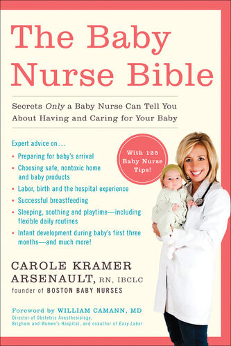 The Baby Nurse Bible Secrets Only A Baby Nurse Can Tell You About Having And Caring For Your Baby Carole Kramer Arsenault
