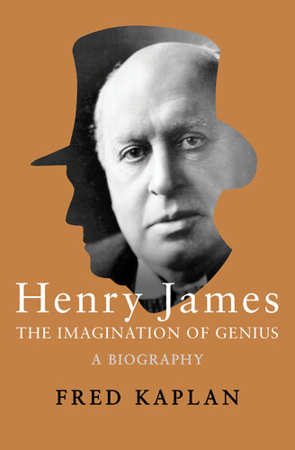 Henry James The Imagination Of Genius A Biography Fred Kaplan