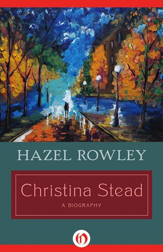 Christina Stead A Biography Hazel Rowley