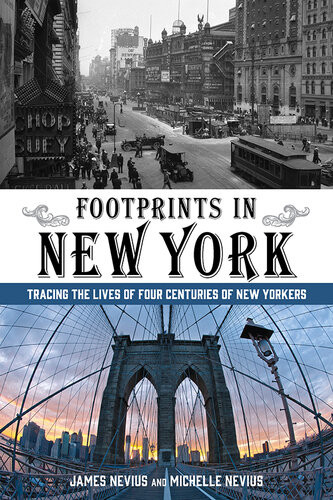 Footprints In New York Tracing The Lives Of Four Centuries Of New Yorkers James Nevius Michelle Nevius