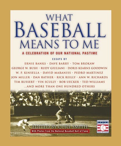 What Baseball Means To Me A Celebration Of Our National Pastime Curt Smith The National Baseball Hall Of Fame