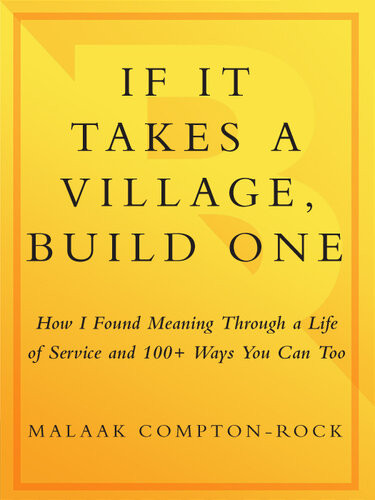 If It Takes A Village Build One How I Found Meaning Through A Life Of Service And 100 Ways You Can Too Malaak Comptonrock