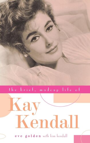 The Brief Madcap Life Of Kay Kendall Eve Golden