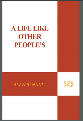 A Life Like Other Peoples Alan Bennett