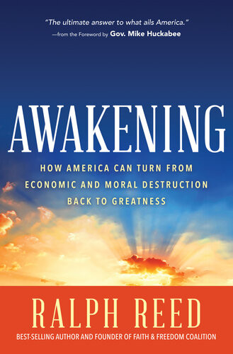 Awakening How America Can Turn From Moral And Economic Destruction Back To Greatness Ralph Reed