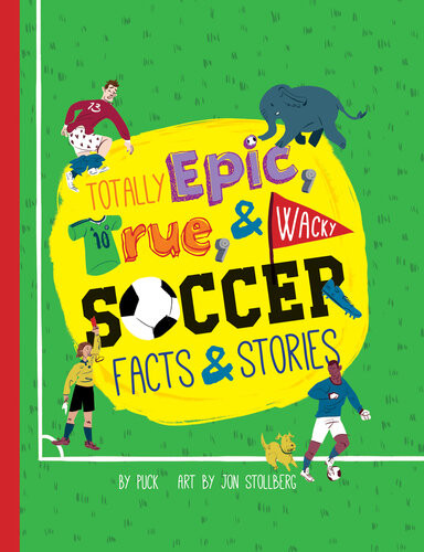 Totally Epic True And Wacky Soccer Facts And Stories Jon Stollberg
