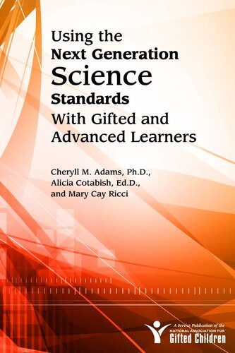 Using The Next Generation Science Standards With Gifted And Advanced Learners Cheryll M Adams Alicia Cotabish Mary Ricci