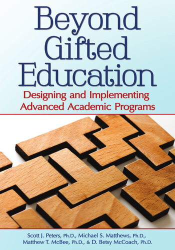 Beyond Gifted Education Designing And Implementing Advanced Academic Programs Scott J Peters Michael S Matthews Matthew T Mcbee D Betsy Mccoach