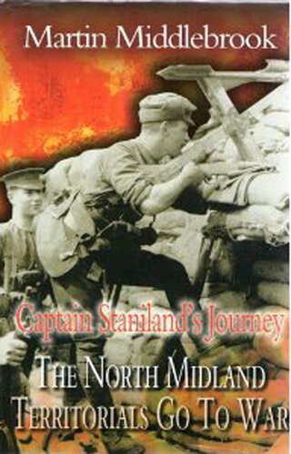 Captain Stanilands Journey The North Midland Territorials Go To War Martin Middlebrook