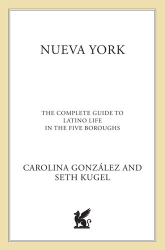 Nueva York The Complete Guide To Latino Life In The Five Boroughs Seth Kugel Carolina Gonzalez