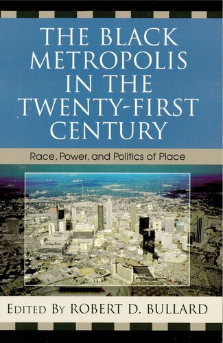 The Black Metropolis In The Twentyfirst Century Race Power And Politics Of Place Robert D Bullard