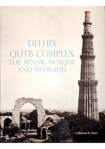 Delhis Qutb Complex The Minar Mosque And Mehrauli Catherine Asher