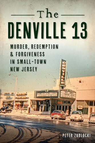 The Denville 13 Murder Redemption Forgiveness In Small Town New Jersey Peter Zablocki