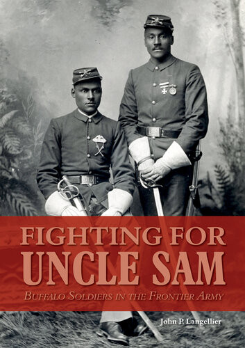 Fighting For Uncle Sam Buffalo Soldiers In The Frontier Army John P Langellier