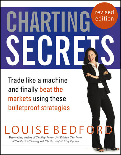 Charting Secrets Trade Like A Machine And Finally Beat The Markets Using These Bulletproof Strategies 2nd Edition Louise Bedford