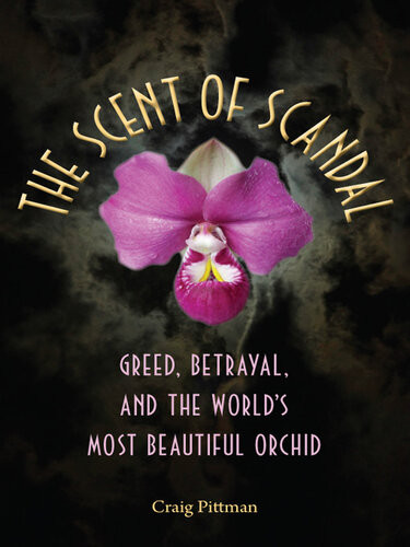 The Scent Of Scandal Greed Betrayal And The Worlds Most Beautiful Orchid Craig Pittman