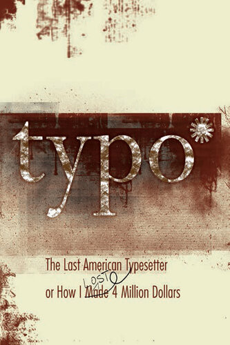 Typo The Last American Typesetter Or How I Made And Lost 4 Million Dollars David Silverman